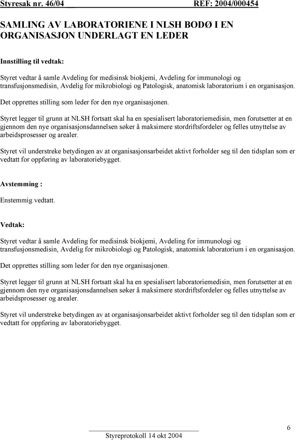 og transfusjonsmedisin, Avdelig for mikrobiologi og Patologisk, anatomisk laboratorium i en organisasjon. Det opprettes stilling som leder for den nye organisasjonen.