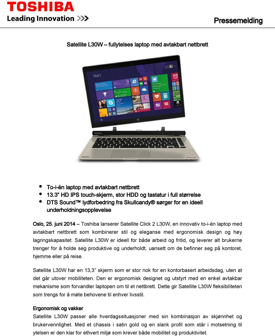 juni 2014 Toshiba lanserer Satellite Click 2 L30W, en innovativ to-i-én laptop med avtakbart nettbrett som kombinerer stil og eleganse med ergonomisk design og høy lagringskapasitet.