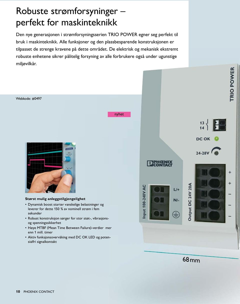 De elektrisk og mekanisk ekstremt robuste enhetene sikrer pålitelig forsyning av alle forbrukere også under ugunstige miljøvilkår.