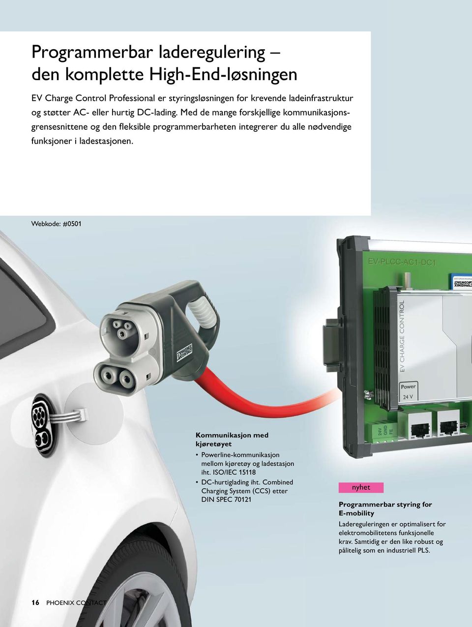 Webkode: #0501 Kommunikasjon med kjøretøyet Powerline-kommunikasjon mellom kjøretøy og ladestasjon iht. ISO/IEC 15118 DC-hurtiglading iht.