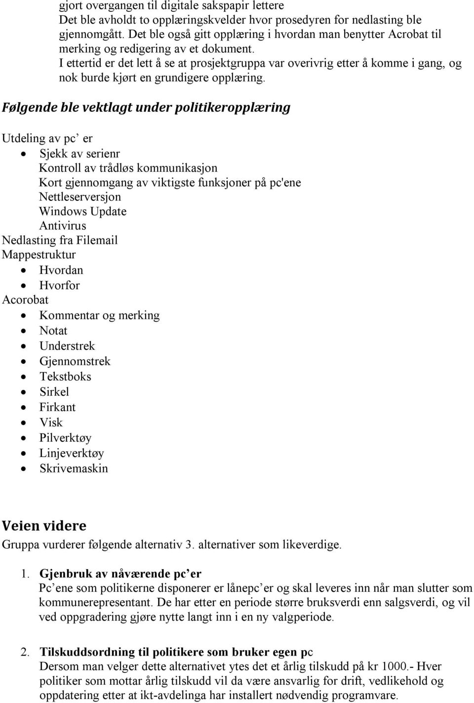 I ettertid er det lett å se at prosjektgruppa var overivrig etter å komme i gang, og nok burde kjørt en grundigere opplæring.