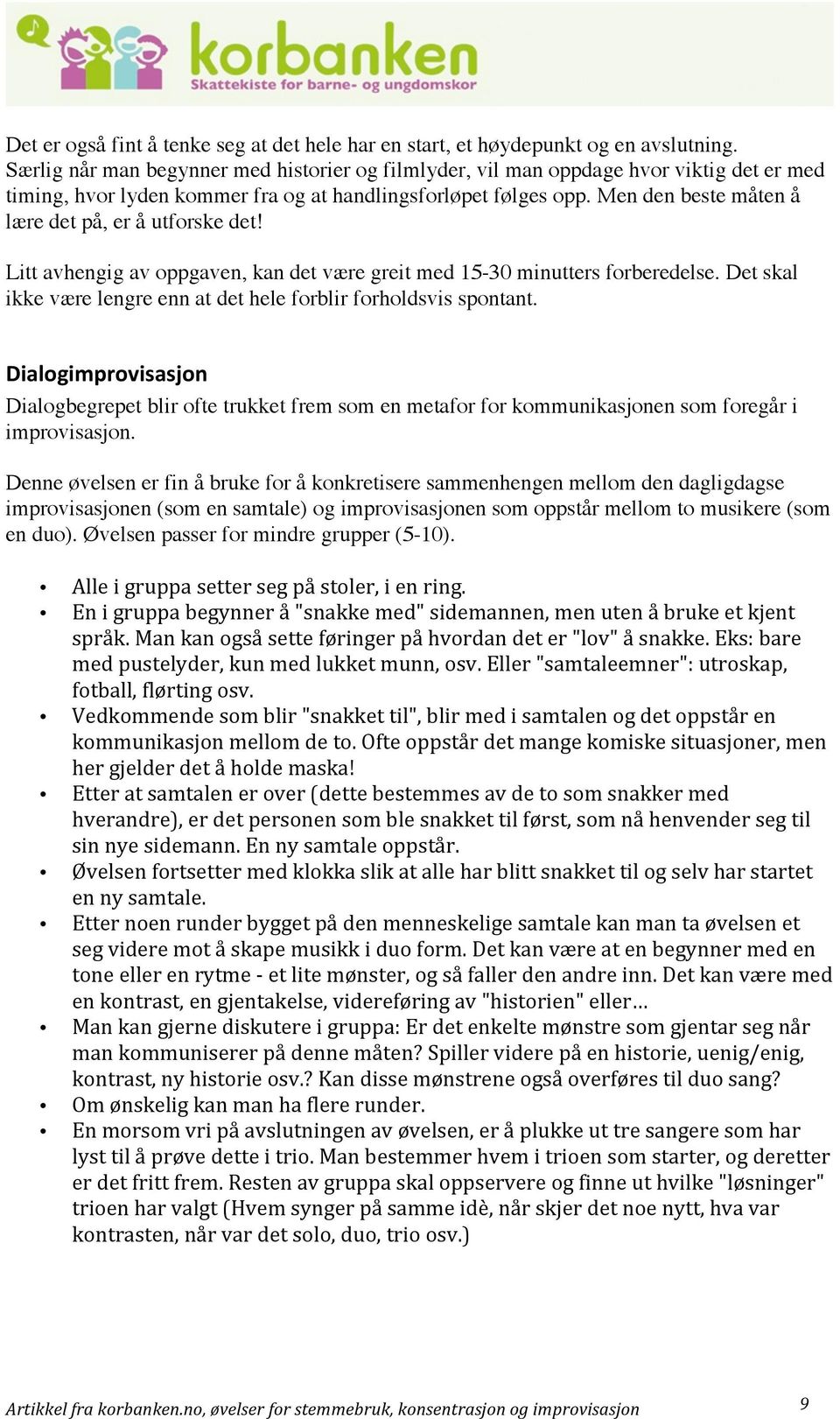 Men den beste måten å lære det på, er å utforske det! Litt avhengig av oppgaven, kan det være greit med 15-30 minutters forberedelse.