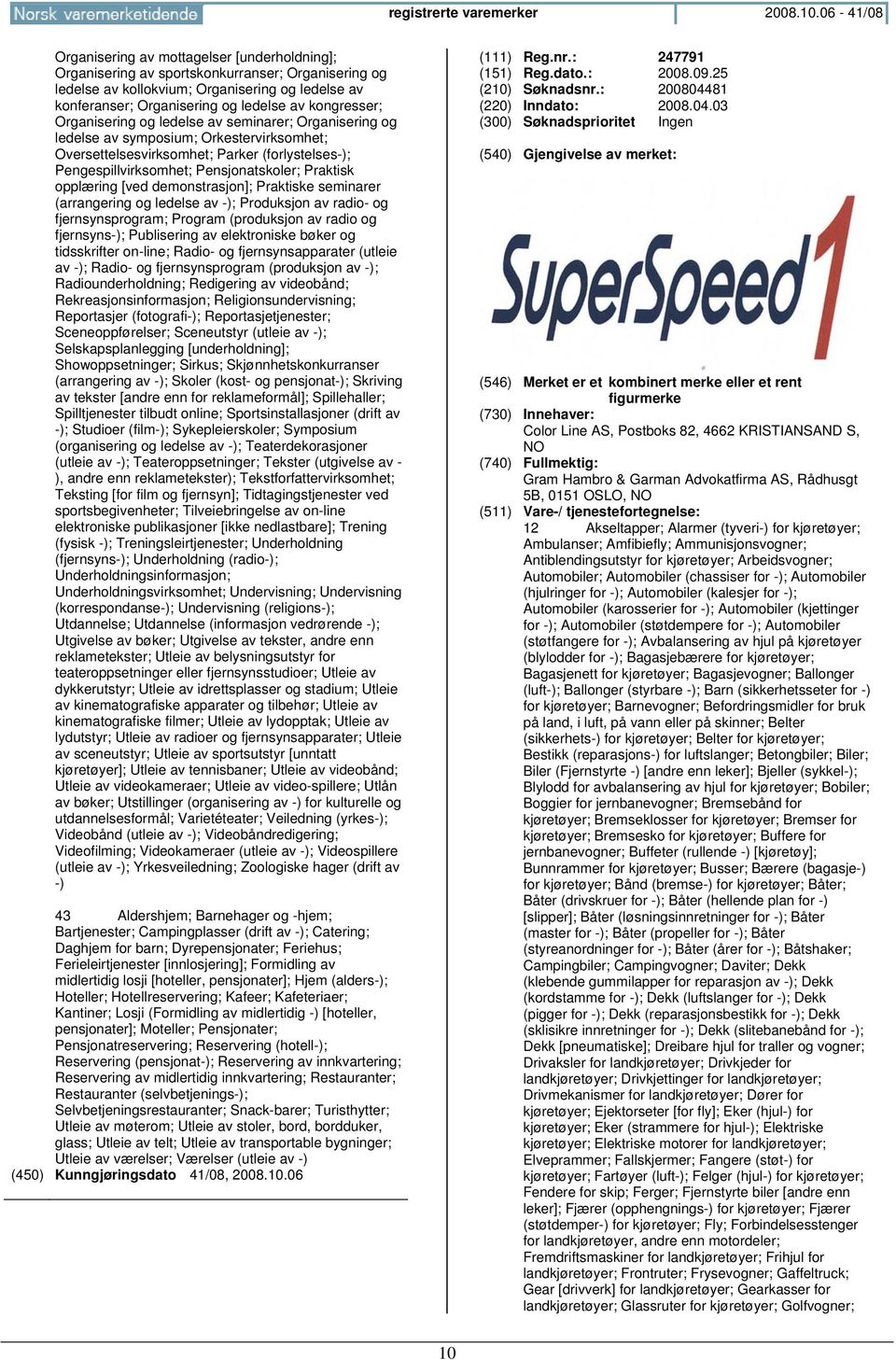 kongresser; Organisering og ledelse av seminarer; Organisering og ledelse av symposium; Orkestervirksomhet; Oversettelsesvirksomhet; Parker (forlystelses-); Pengespillvirksomhet; Pensjonatskoler;