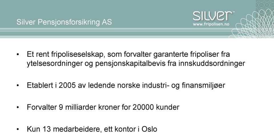 innskuddsordninger Etablert i 2005 av ledende norske industri- og