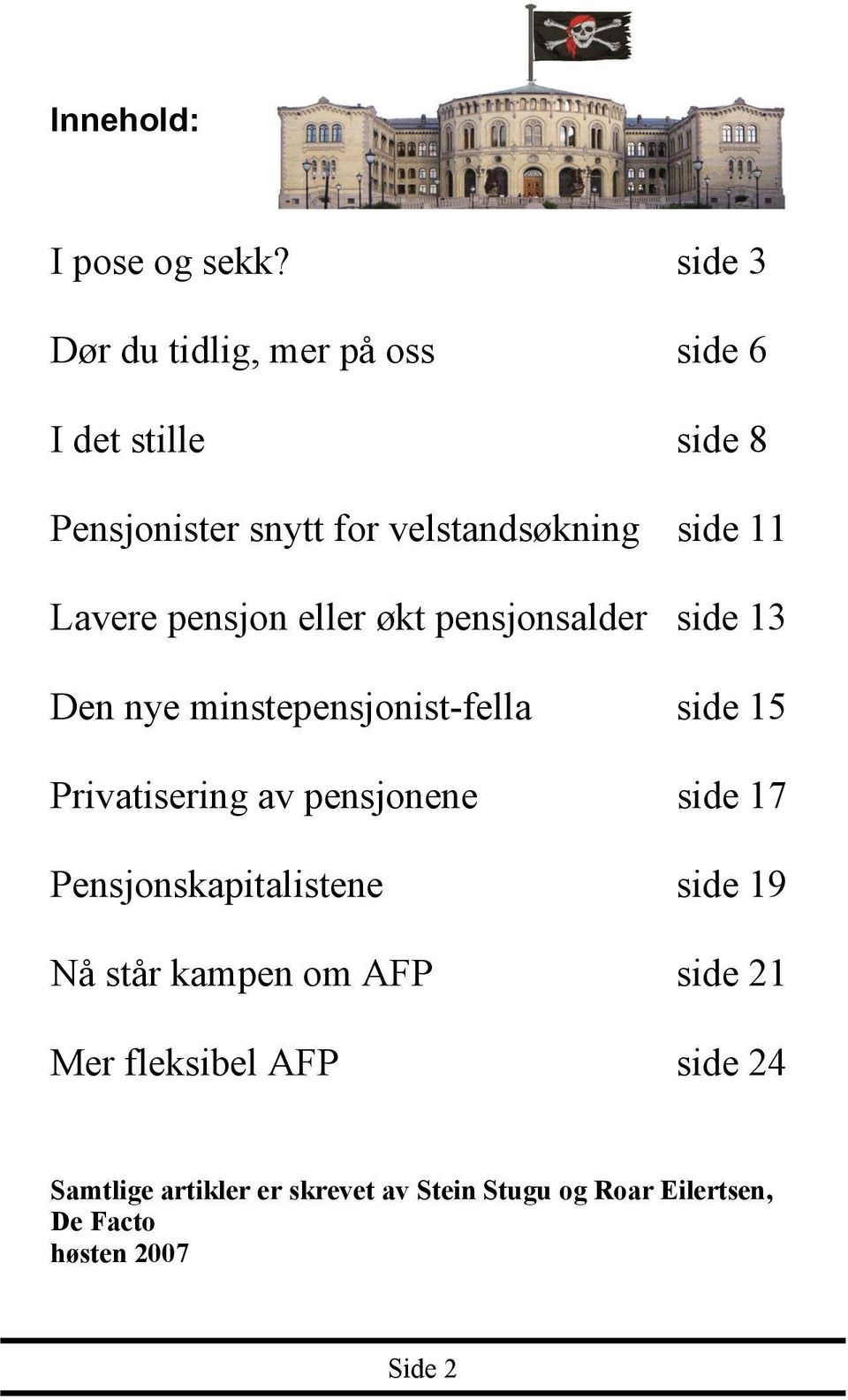 Lavere pensjon eller økt pensjonsalder side 13 Den nye minstepensjonist-fella side 15 Privatisering av