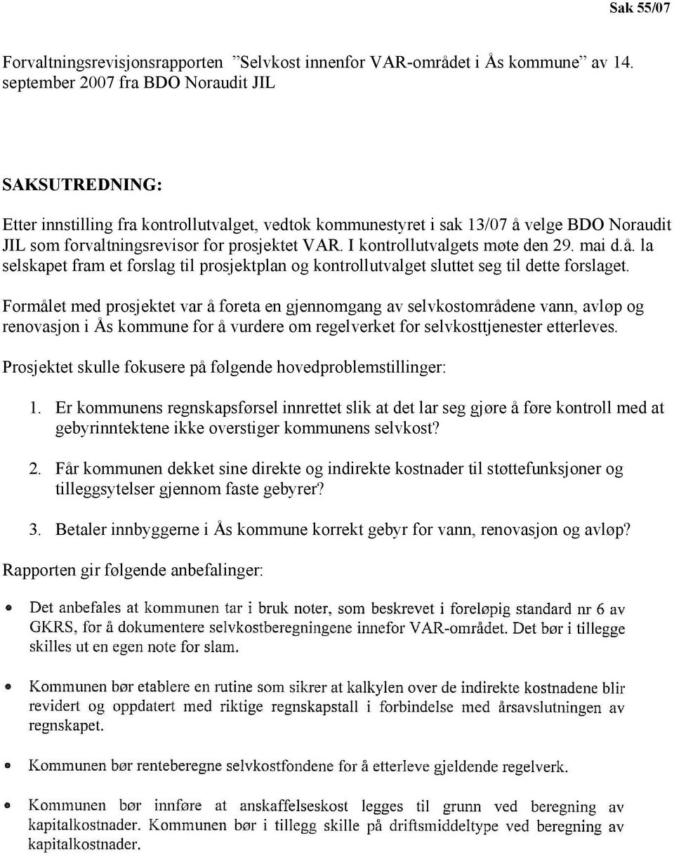 I kontrollutvalgets møte den 29. mai d.å. la selskapet fram et forslag til prosjektplan og kontrollutvalget sluttet seg til dette forslaget.