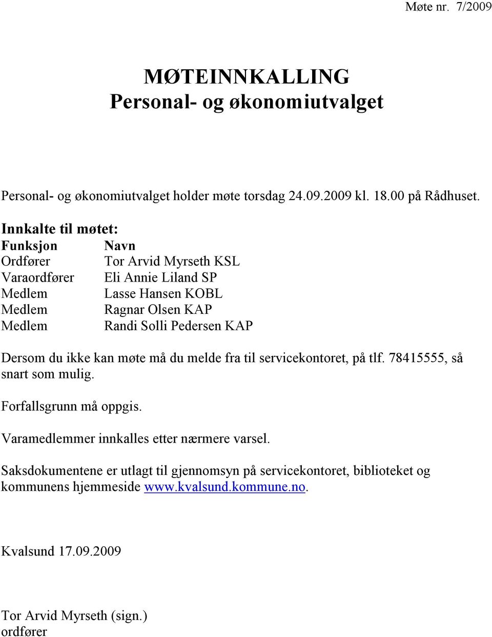 Pedersen KAP Dersom du ikke kan møte må du melde fra til servicekontoret, på tlf. 78415555, så snart som mulig. Forfallsgrunn må oppgis.