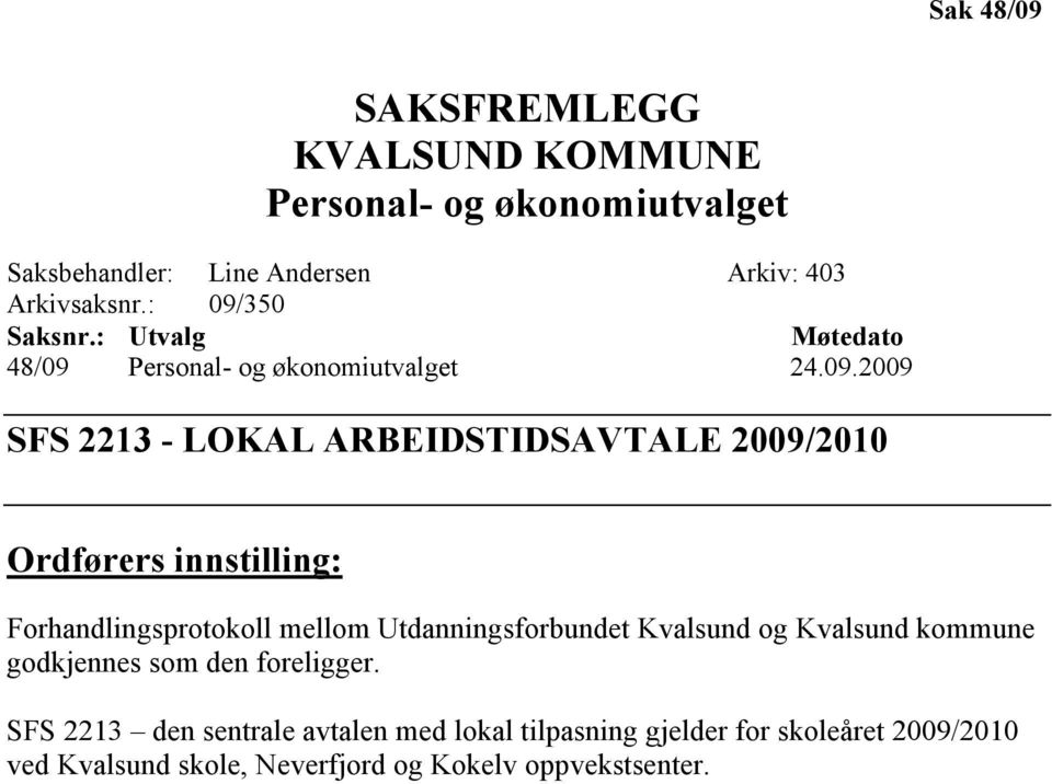 Ordførers innstilling: Forhandlingsprotokoll mellom Utdanningsforbundet Kvalsund og Kvalsund kommune godkjennes som den