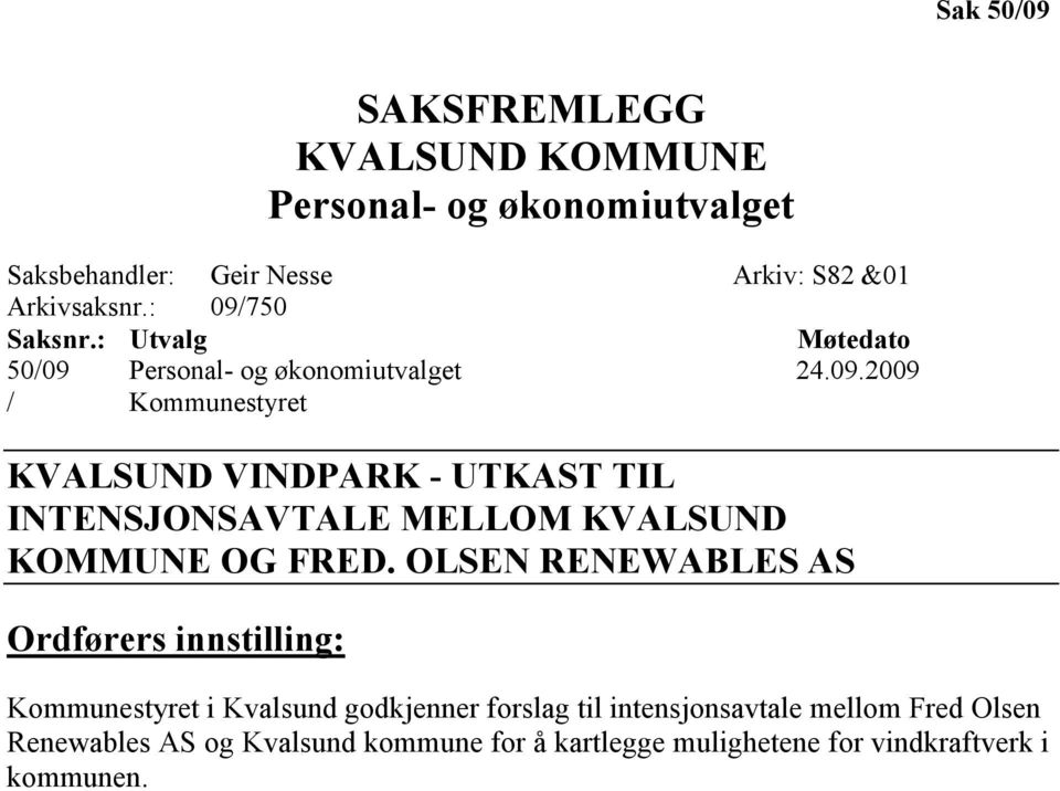 OLSE RE EWABLES AS Ordførers innstilling: Kommunestyret i Kvalsund godkjenner forslag til intensjonsavtale mellom Fred Olsen