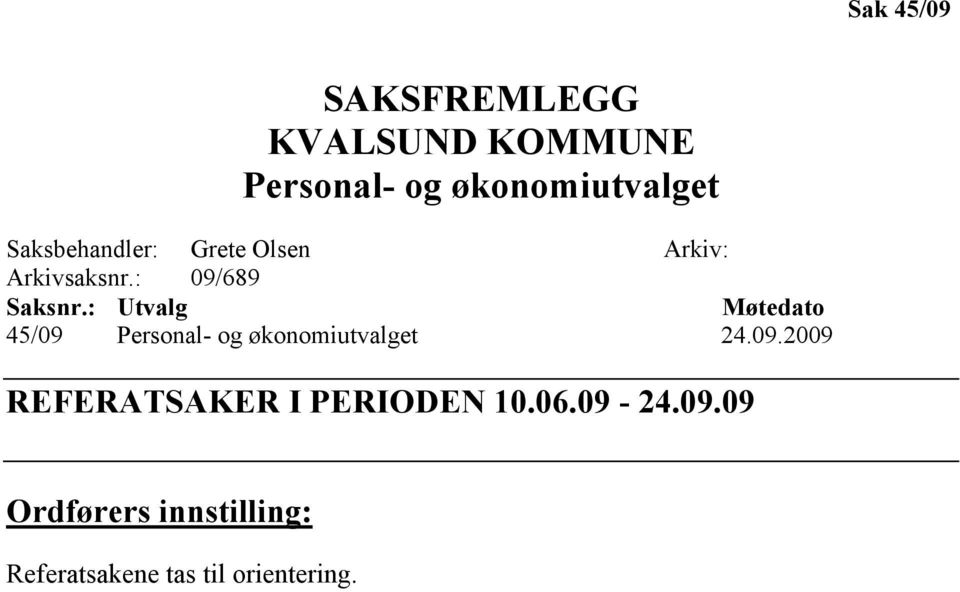 : Utvalg Møtedato 45/09 Personal- og økonomiutvalget 24.09.2009 REFERATSAKER I PERIODE 10.