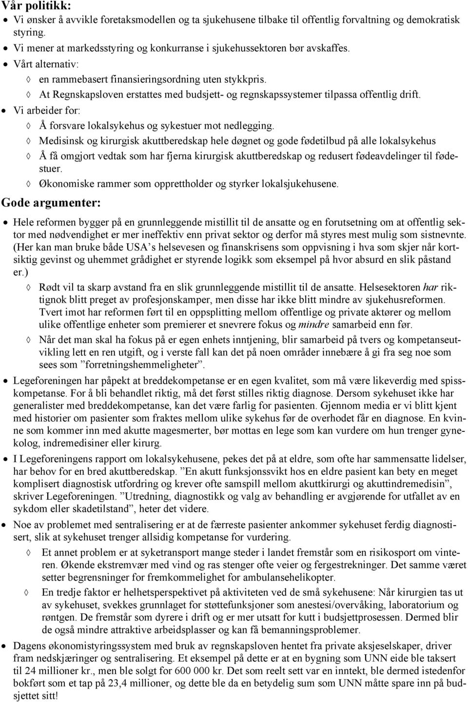 At Regnskapsloven erstattes med budsjett- og regnskapssystemer tilpassa offentlig drift. Vi arbeider for: Å forsvare lokalsykehus og sykestuer mot nedlegging.