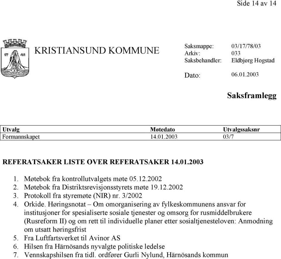 Høringsnotat Om omorganisering av fylkeskommunens ansvar for institusjoner for spesialiserte sosiale tjenester og omsorg for rusmiddelbrukere (Rusreform II) og om rett til individuelle planer etter