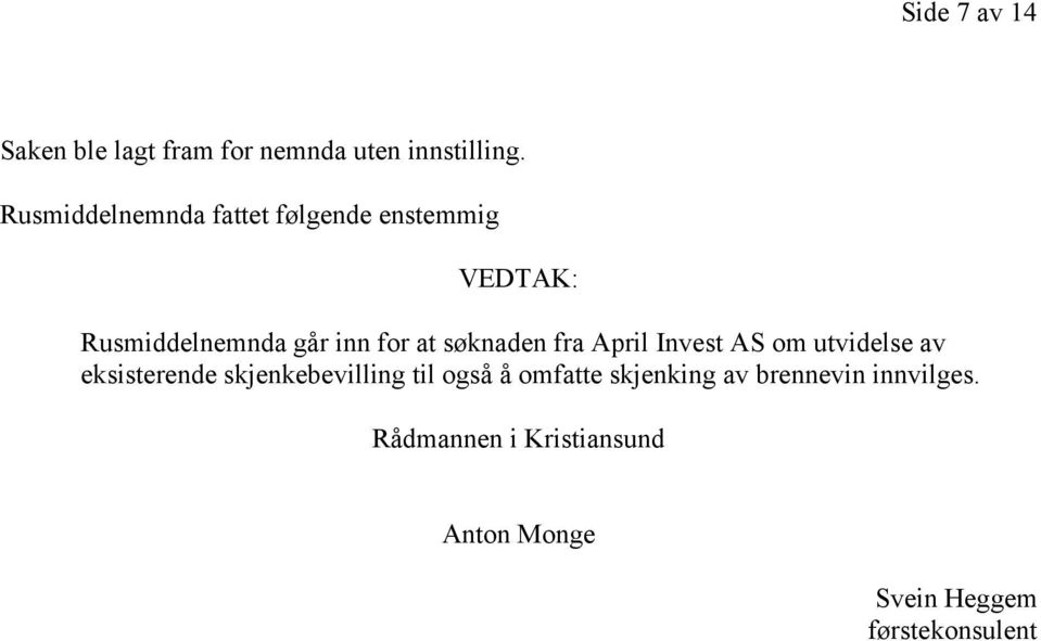 søknaden fra April Invest AS om utvidelse av eksisterende skjenkebevilling til også