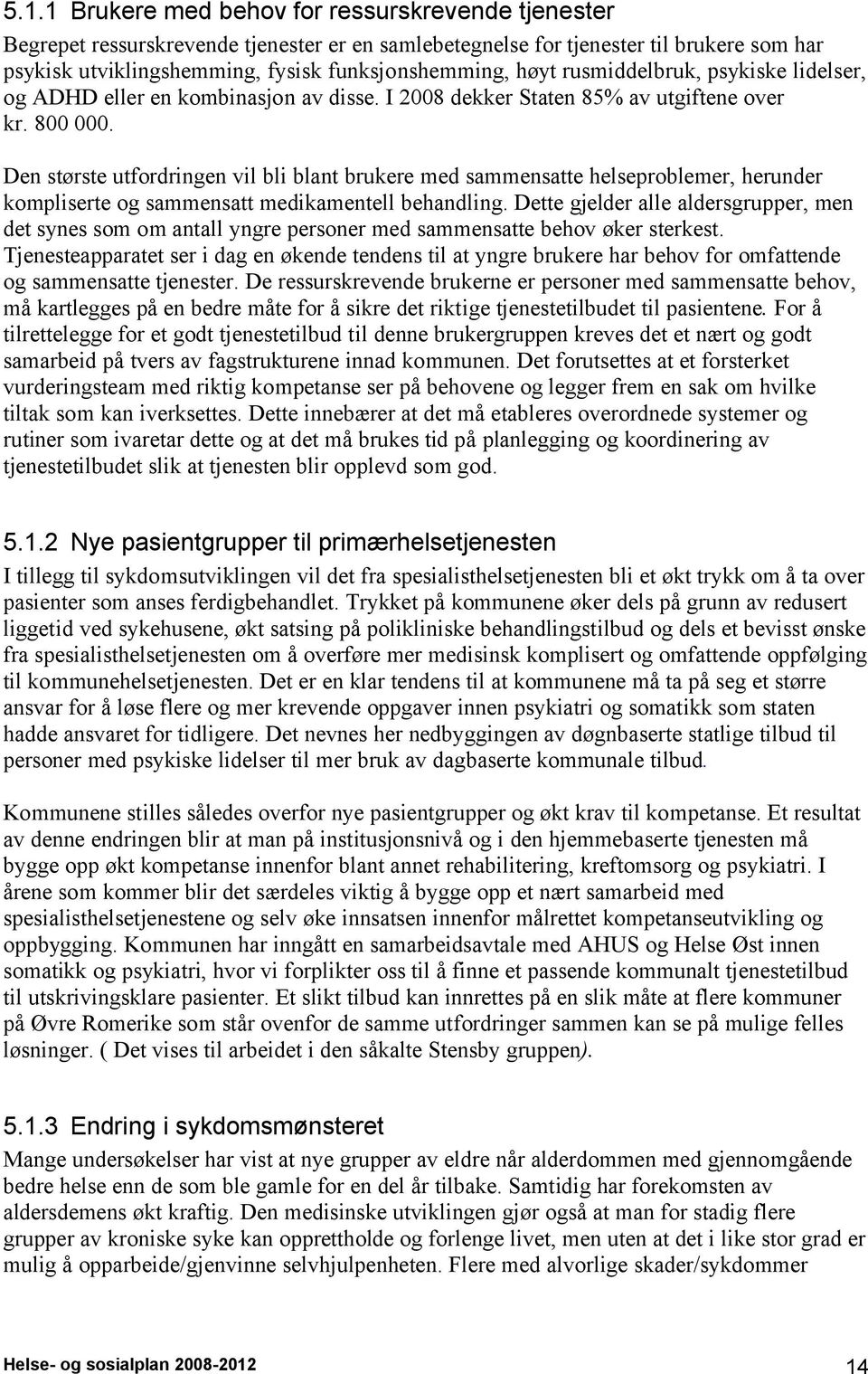 Den største utfordringen vil bli blant brukere med sammensatte helseproblemer, herunder kompliserte og sammensatt medikamentell behandling.