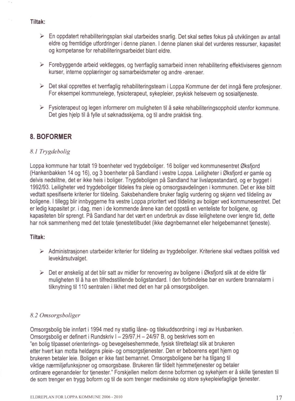 ~ Forebyggende arbeid vektlegges, og tverrfaglig samarbeid innen rehabilitering effektiviseres gjennom kurser, interne opplæringer og samarbeidsmøter og andre -arenaer.