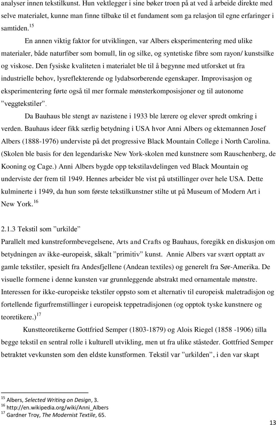 15 En annen viktig faktor for utviklingen, var Albers eksperimentering med ulike materialer, både naturfiber som bomull, lin og silke, og syntetiske fibre som rayon/ kunstsilke og viskose.