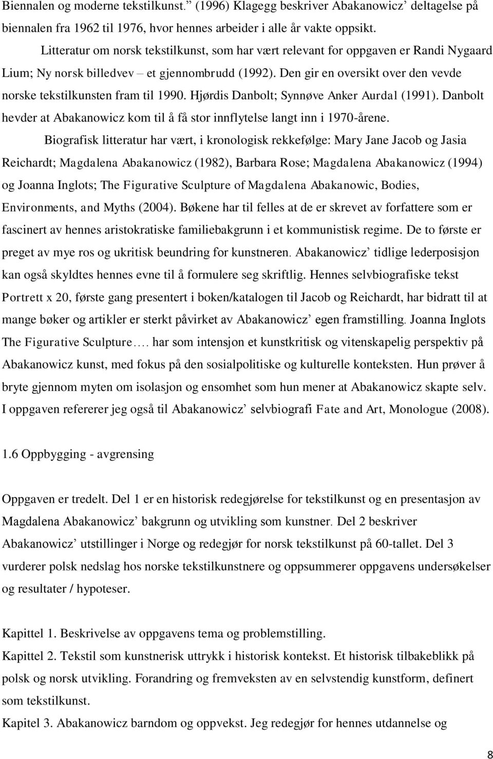 Den gir en oversikt over den vevde norske tekstilkunsten fram til 1990. Hjørdis Danbolt; Synnøve Anker Aurdal (1991).