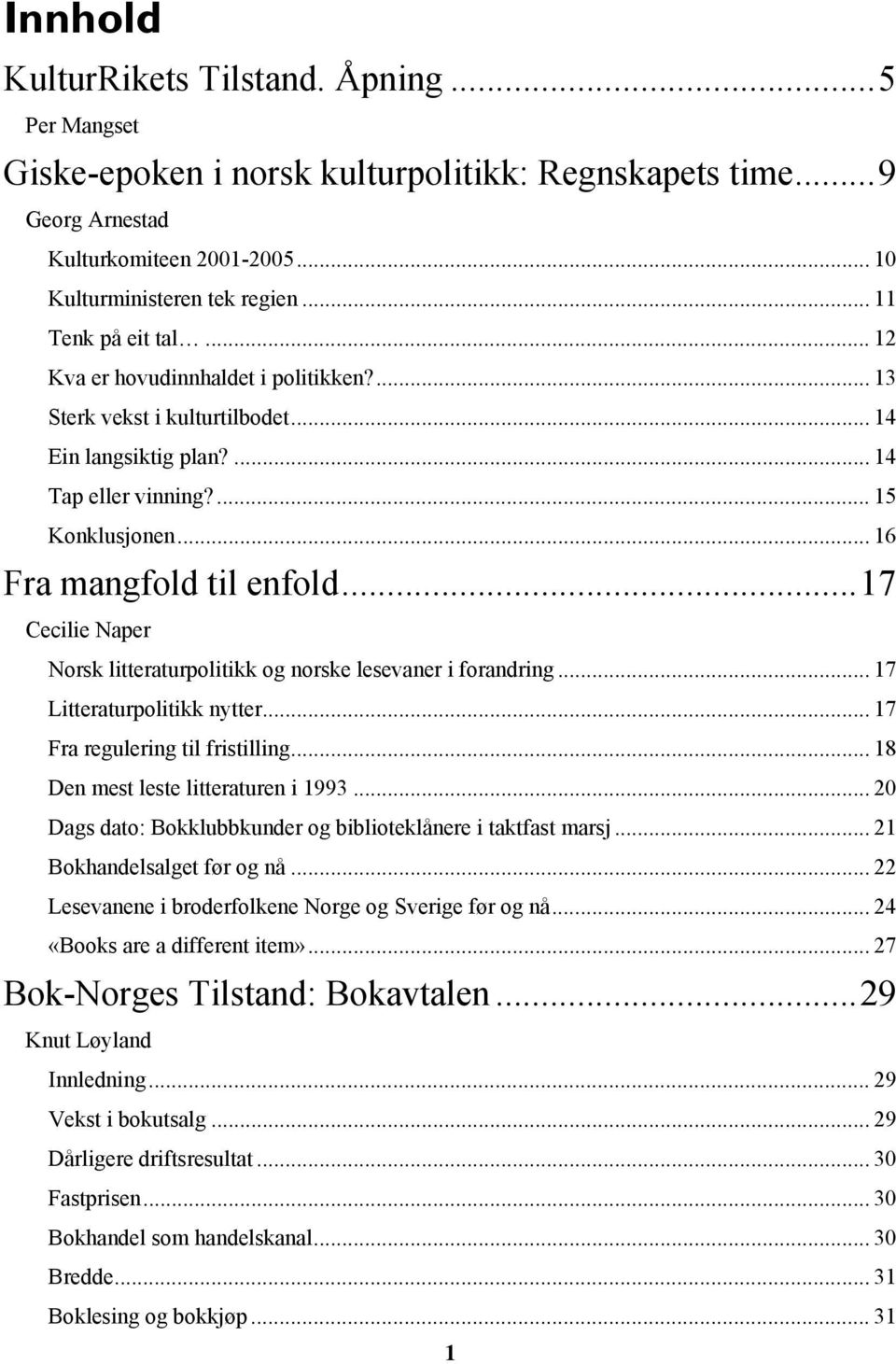 ..17 Cecilie Naper Norsk litteraturpolitikk og norske lesevaner i forandring... 17 Litteraturpolitikk nytter... 17 Fra regulering til fristilling... 18 Den mest leste litteraturen i 1993.