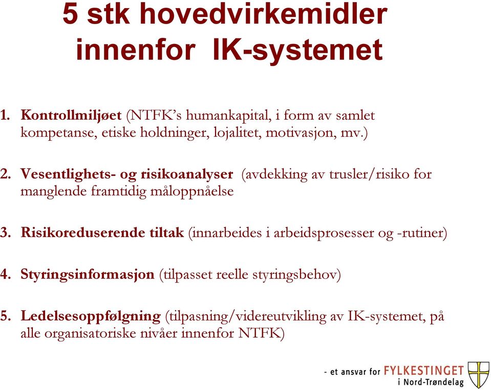 Vesentlighets- og risikoanalyser (avdekking av trusler/risiko for manglende framtidig måloppnåelse 3.