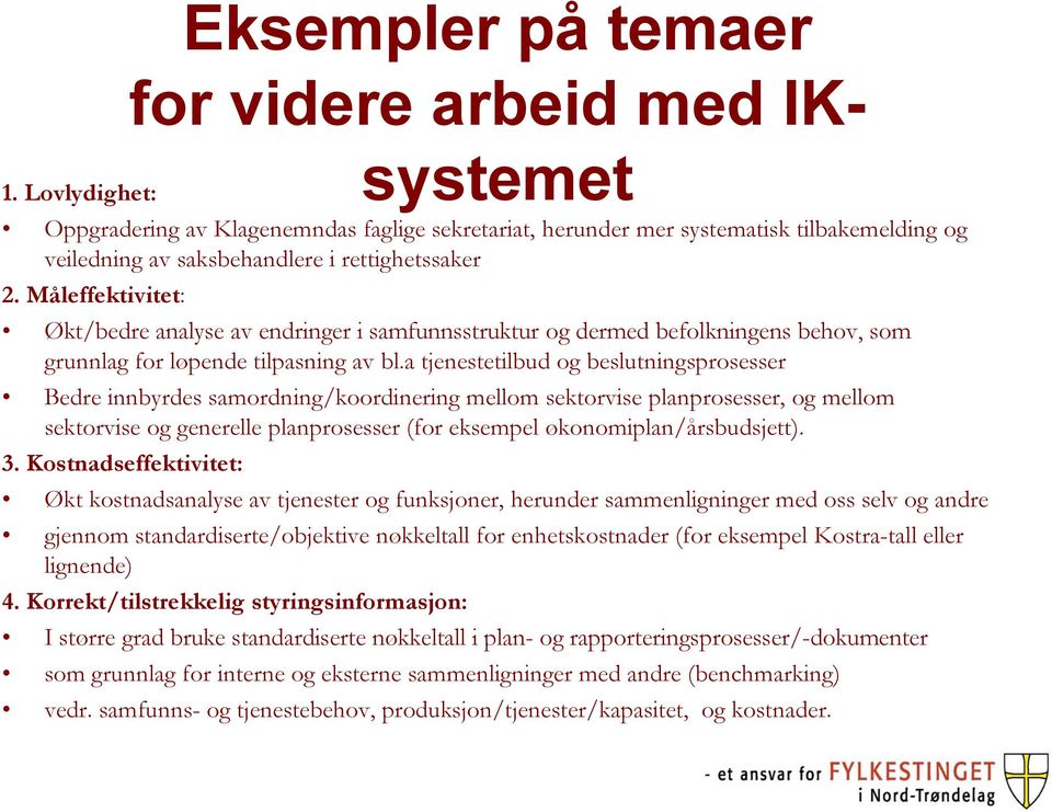 a tjenestetilbud og beslutningsprosesser Bedre innbyrdes samordning/koordinering mellom sektorvise planprosesser, og mellom sektorvise og generelle planprosesser (for eksempel