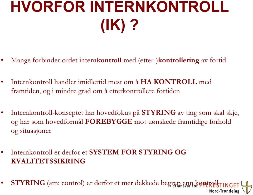 KONTROLL med framtiden, og i mindre grad om å etterkontrollere fortiden Internkontroll-konseptet har hovedfokus på STYRING av