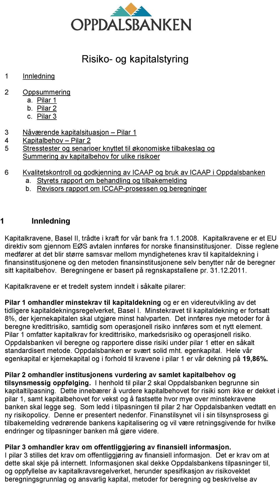 og godkjenning av ICAAP og bruk av ICAAP i Oppdalsbanken a. Styrets rapport om behandling og tilbakemelding b.