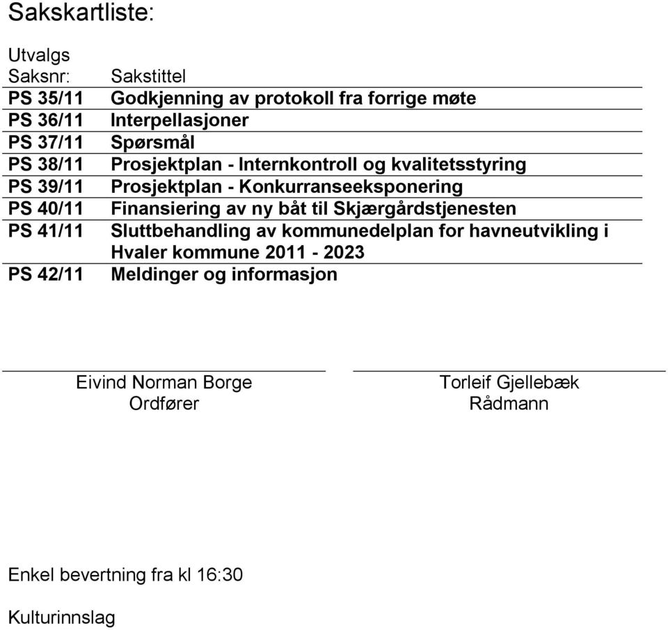 Konkurranseeksponering Finansiering av ny båt til Skjærgårdstjenesten Sluttbehandling av kommunedelplan for havneutvikling i