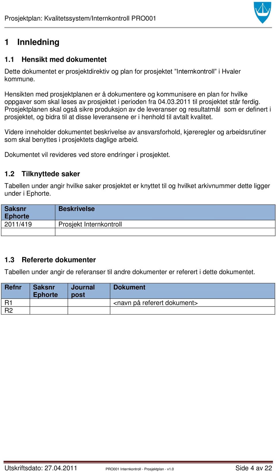 Prosjektplanen skal også sikre produksjon av de leveranser og resultatmål som er definert i prosjektet, og bidra til at disse leveransene er i henhold til avtalt kvalitet.