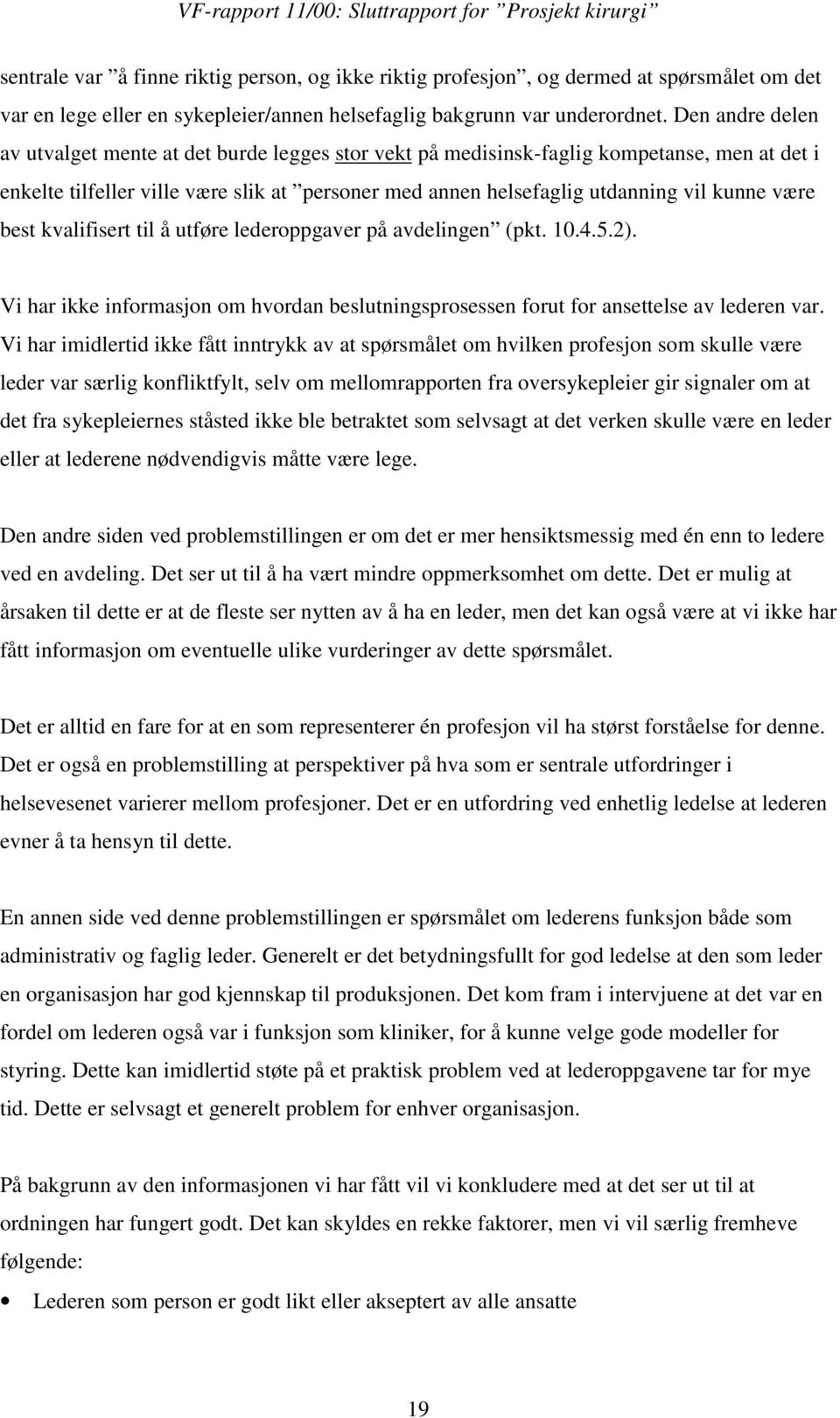 være best kvalifisert til å utføre lederoppgaver på avdelingen (pkt. 10.4.5.2). Vi har ikke informasjon om hvordan beslutningsprosessen forut for ansettelse av lederen var.