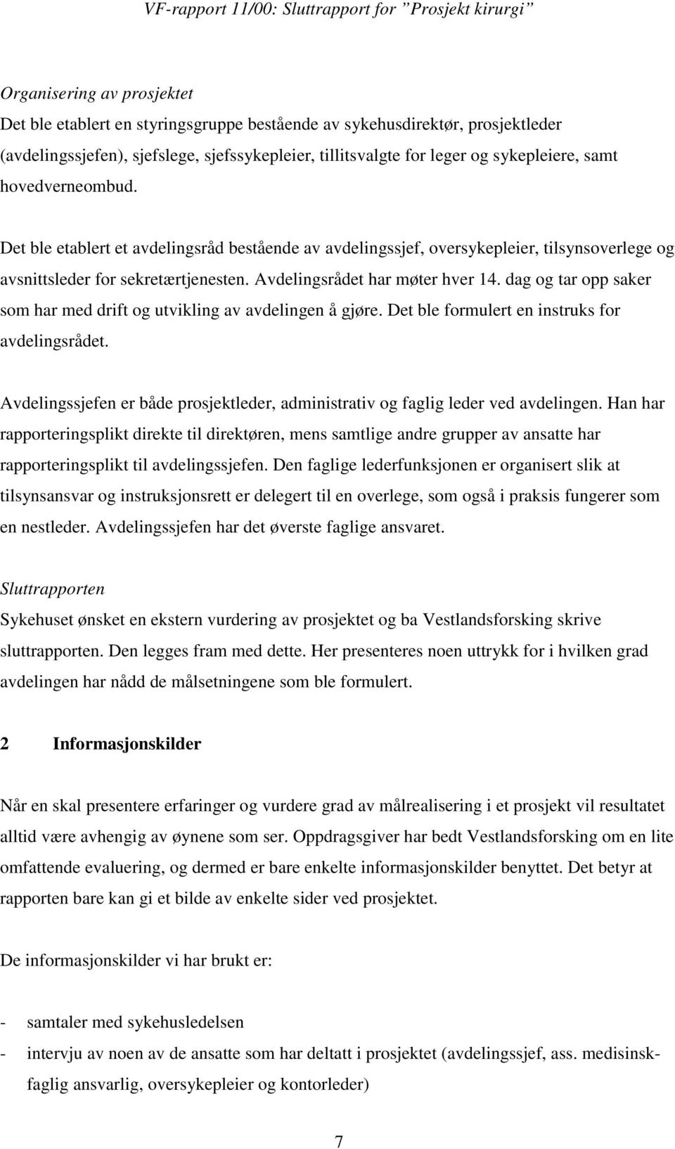 dag og tar opp saker som har med drift og utvikling av avdelingen å gjøre. Det ble formulert en instruks for avdelingsrådet.