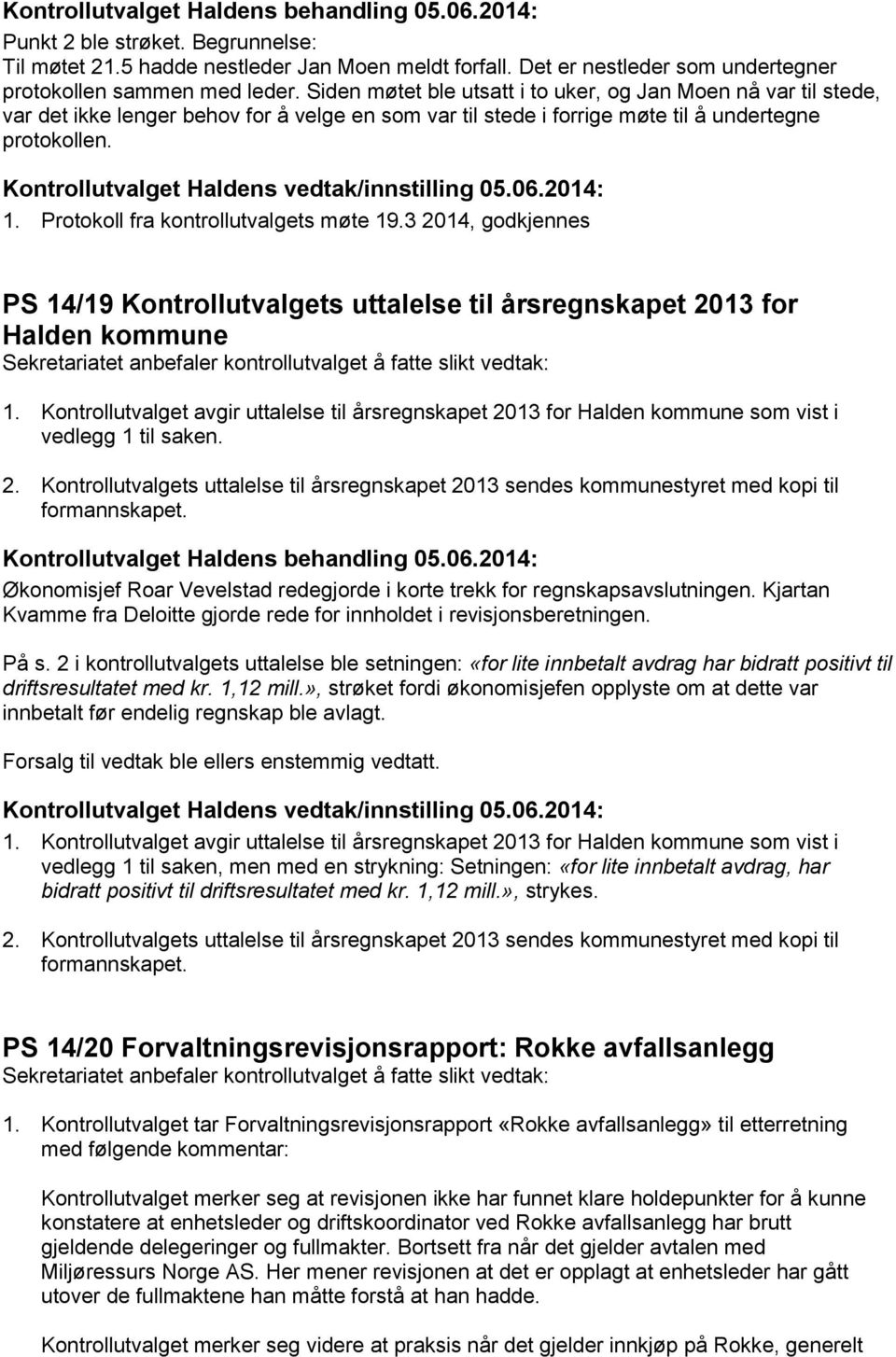 Protokoll fra kontrollutvalgets møte 19.3 2014, godkjennes PS 14/19 Kontrollutvalgets uttalelse til årsregnskapet 2013 for Halden kommune 1.