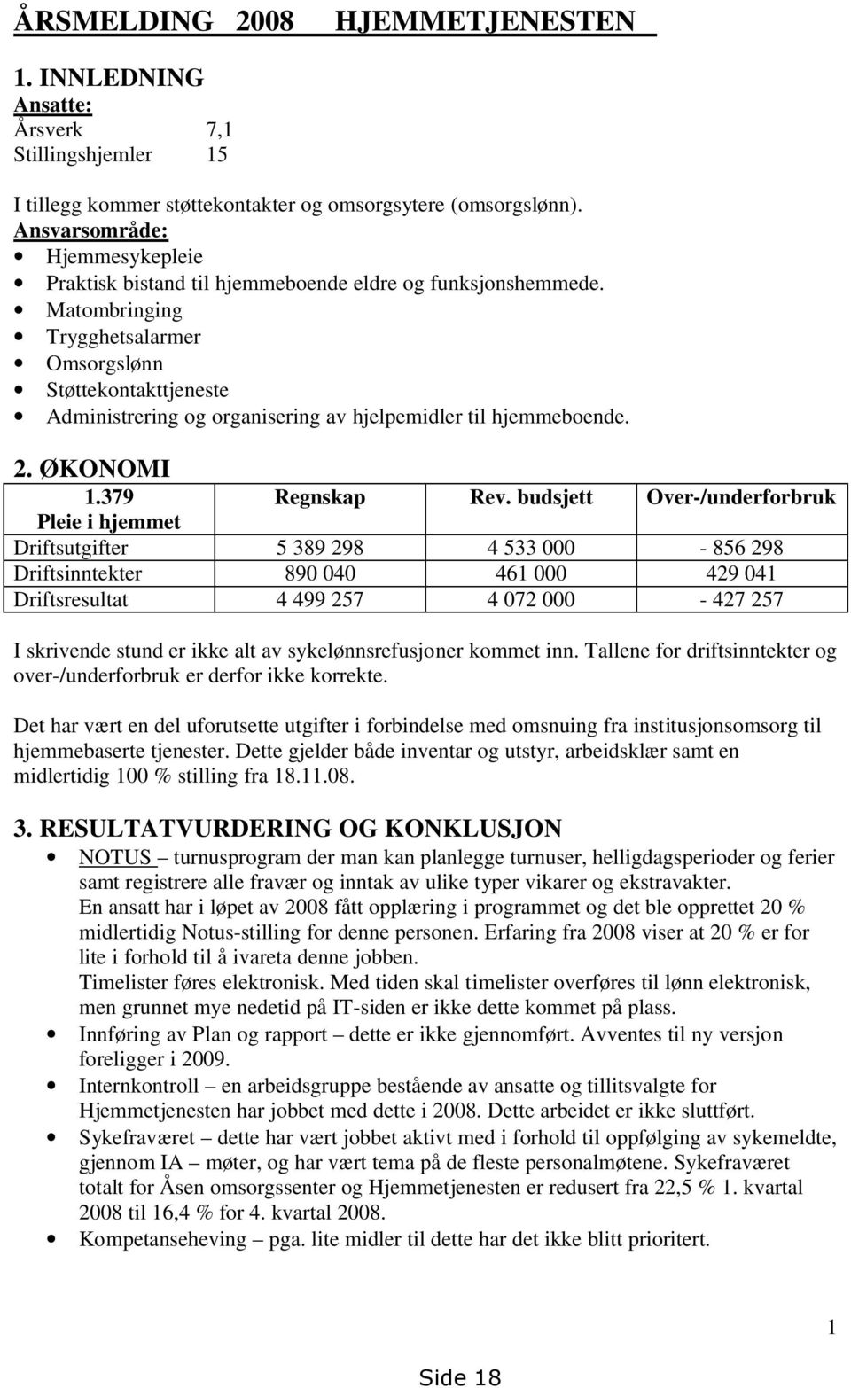 Matombringing Trygghetsalarmer Omsorgslønn Støttekontakttjeneste Administrering og organisering av hjelpemidler til hjemmeboende. 2. ØKONOMI 1.379 Regnskap Rev.