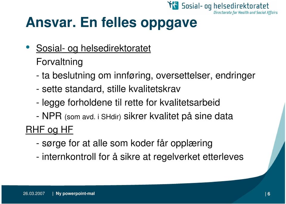 oversettelser, endringer - sette standard, stille kvalitetskrav - legge forholdene til rette for