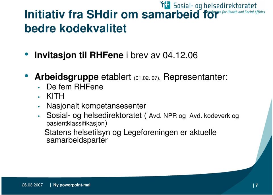 Representanter: De fem RHFene KITH Nasjonalt kompetansesenter Sosial- og helsedirektoratet (