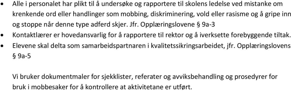 Opplæringslovene 9a-3 Kontaktlærer er hovedansvarlig for å rapportere til rektor og å iverksette forebyggende tiltak.