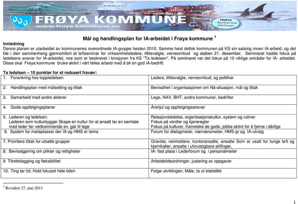 Seminaret hadde fokus på ledelsens ansvar for IA-arbeidet, noe som er beskrevet i brosjyren fra KS Ta ledelsen. På seminaret var det fokus på 10 viktige områder for IA- arbeidet.