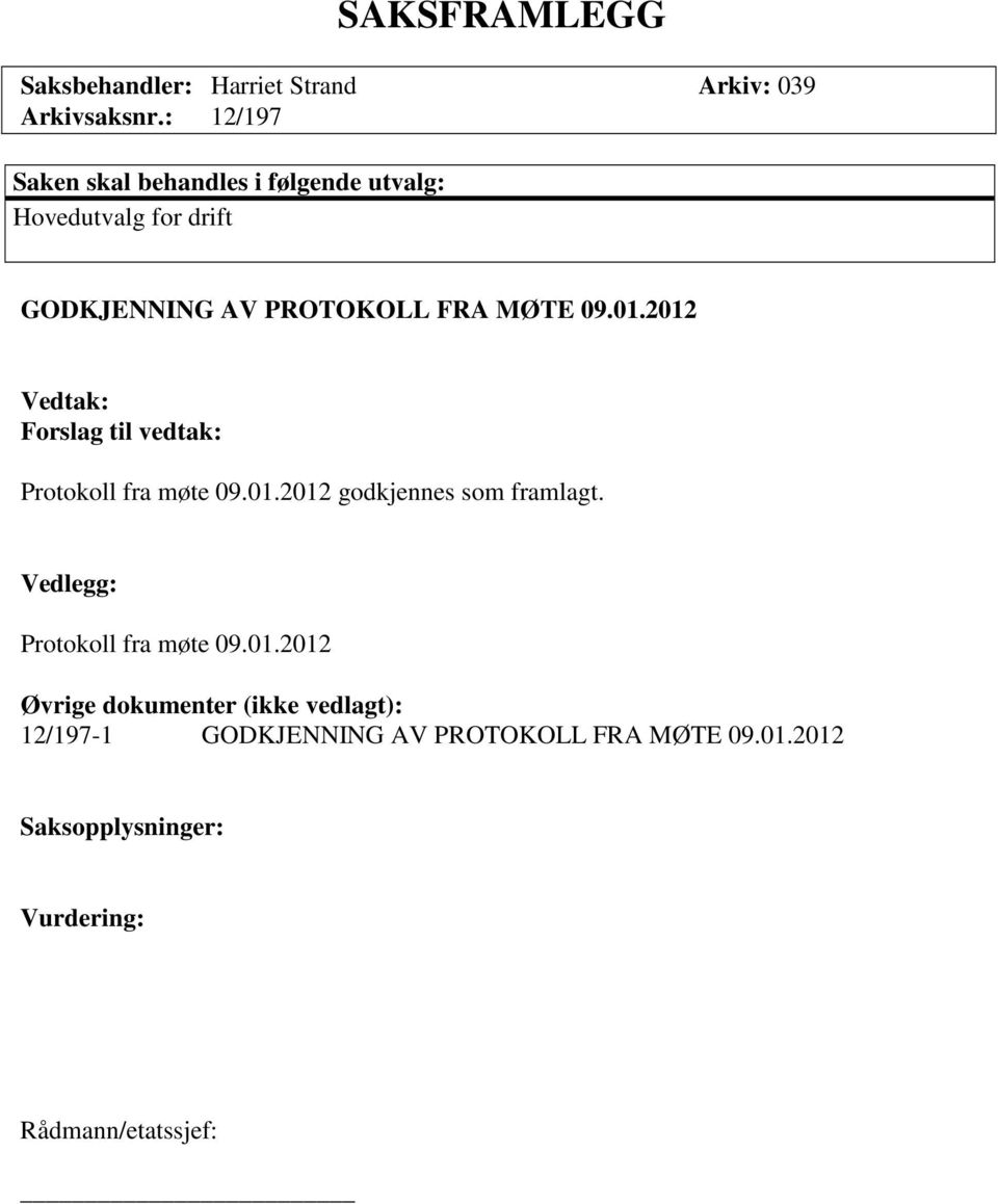 01.2012 Vedtak: Forslag til vedtak: Protokoll fra møte 09.01.2012 godkjennes som framlagt.