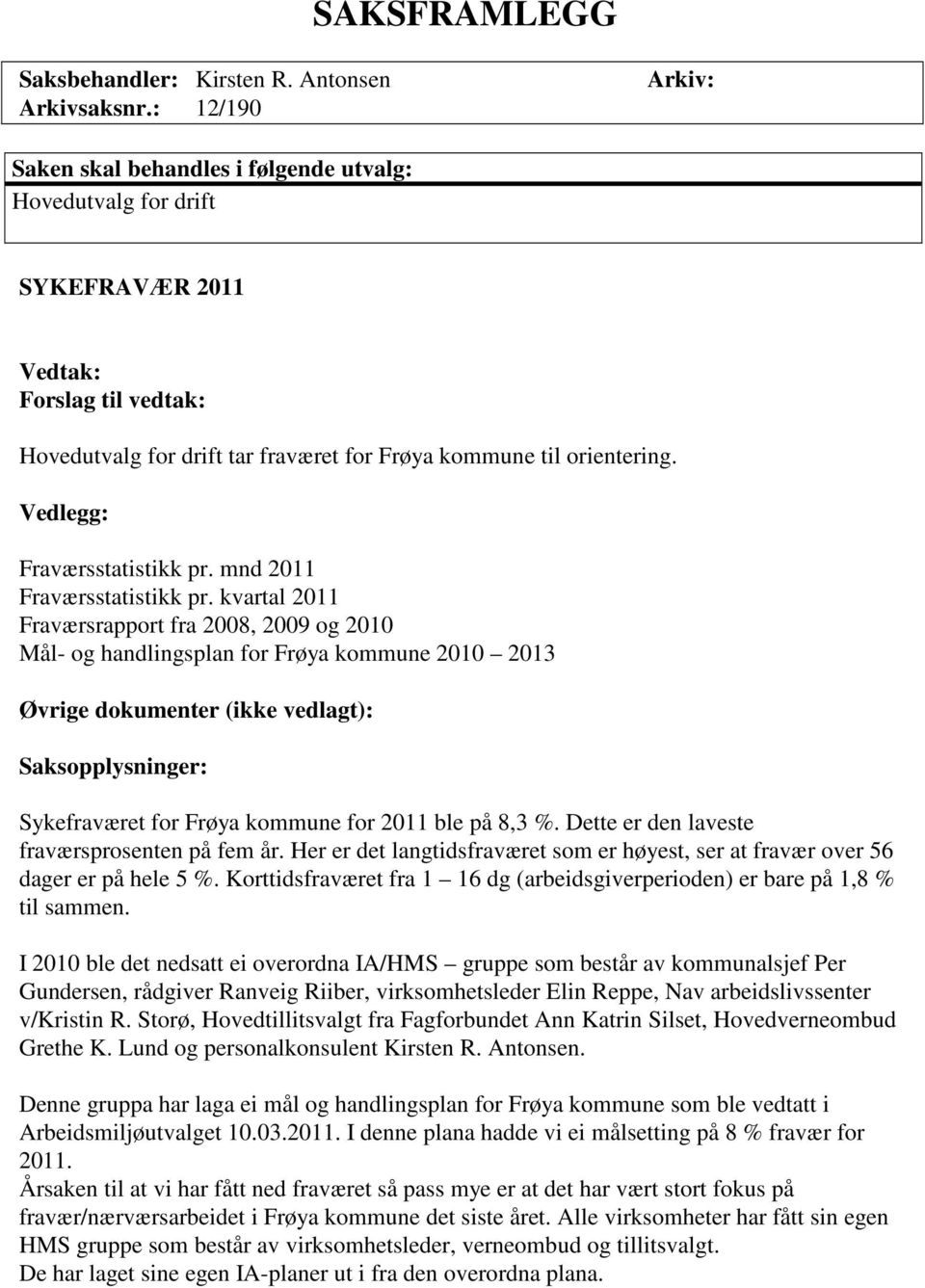 Vedlegg: Fraværsstatistikk pr. mnd 2011 Fraværsstatistikk pr.