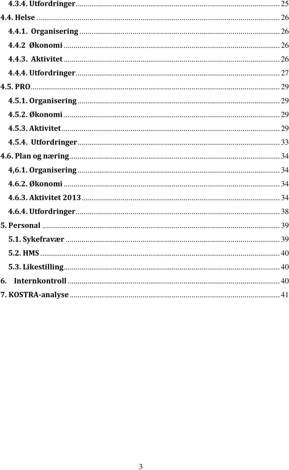 Plan og næring... 34 4,6.1. Organisering... 34 4.6.2. Økonomi... 34 4.6.3. Aktivitet 2013... 34 4.6.4. Utfordringer... 38 5.