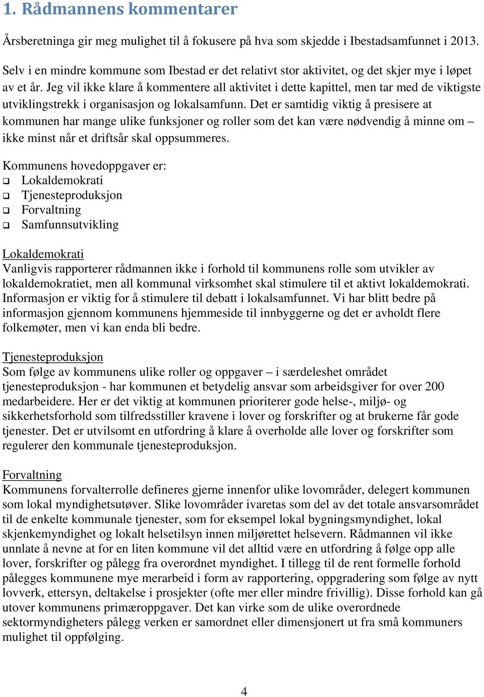 Jeg vil ikke klare å kommentere all aktivitet i dette kapittel, men tar med de viktigste utviklingstrekk i organisasjon og lokalsamfunn.