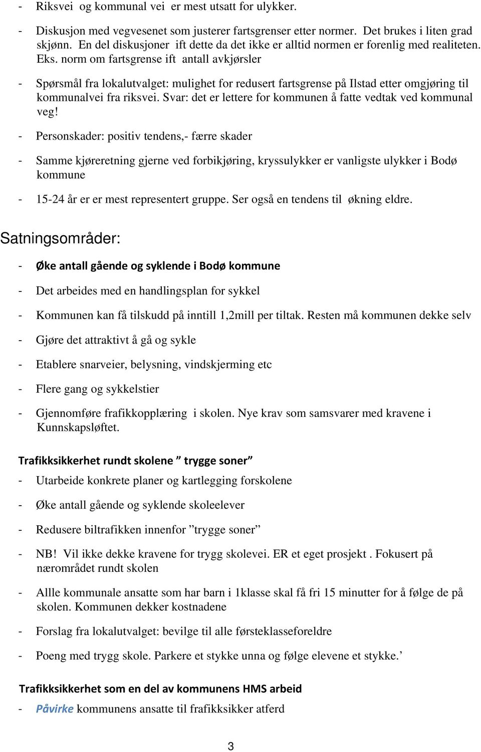 norm om fartsgrense ift antall avkjørsler Spørsmål fra lokalutvalget: mulighet for redusert fartsgrense på Ilstad etter omgjøring til kommunalvei fra riksvei.