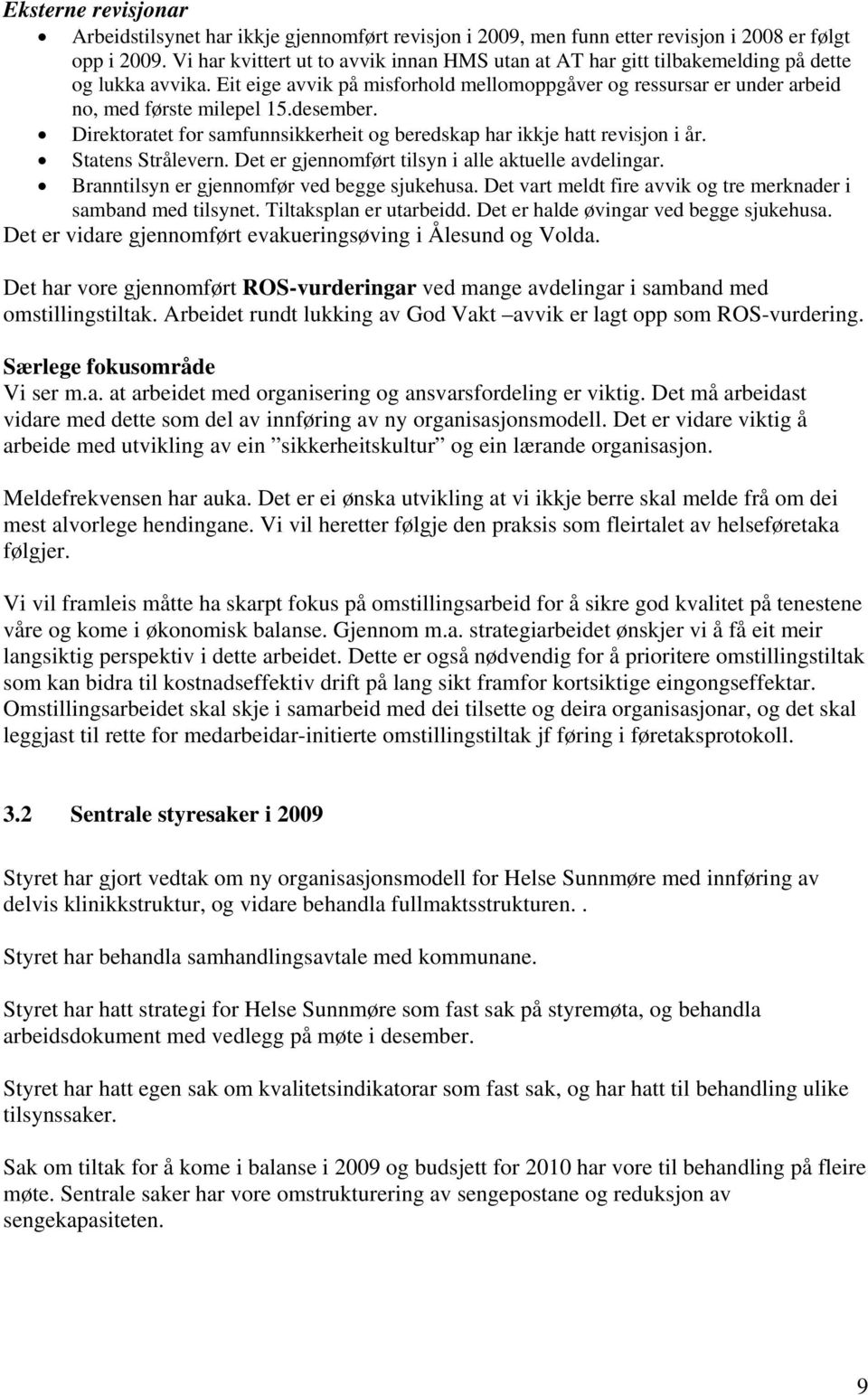 desember. Direktoratet for samfunnsikkerheit og beredskap har ikkje hatt revisjon i år. Statens Strålevern. Det er gjennomført tilsyn i alle aktuelle avdelingar.