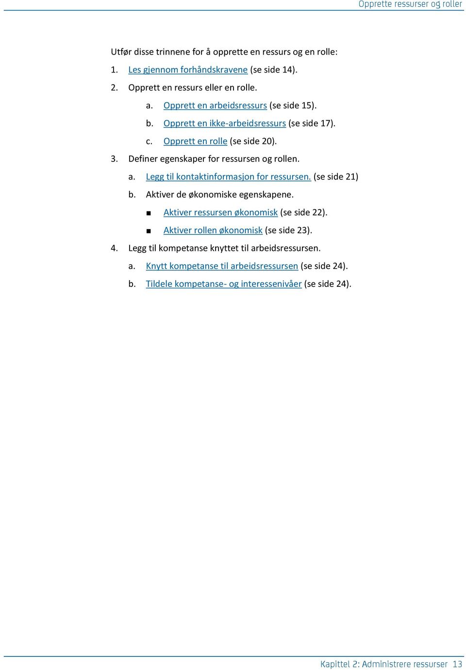 (se side 21) b. Aktiver de økonomiske egenskapene. Aktiver ressursen økonomisk (se side 22). Aktiver rollen økonomisk (se side 23). 4.