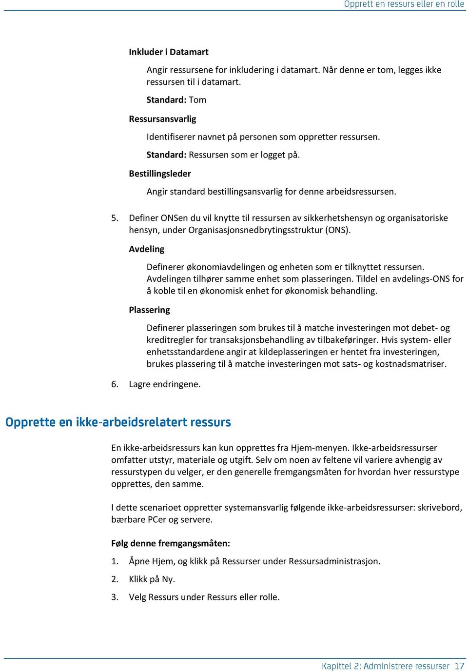 Bestillingsleder Angir standard bestillingsansvarlig for denne arbeidsressursen. 5.