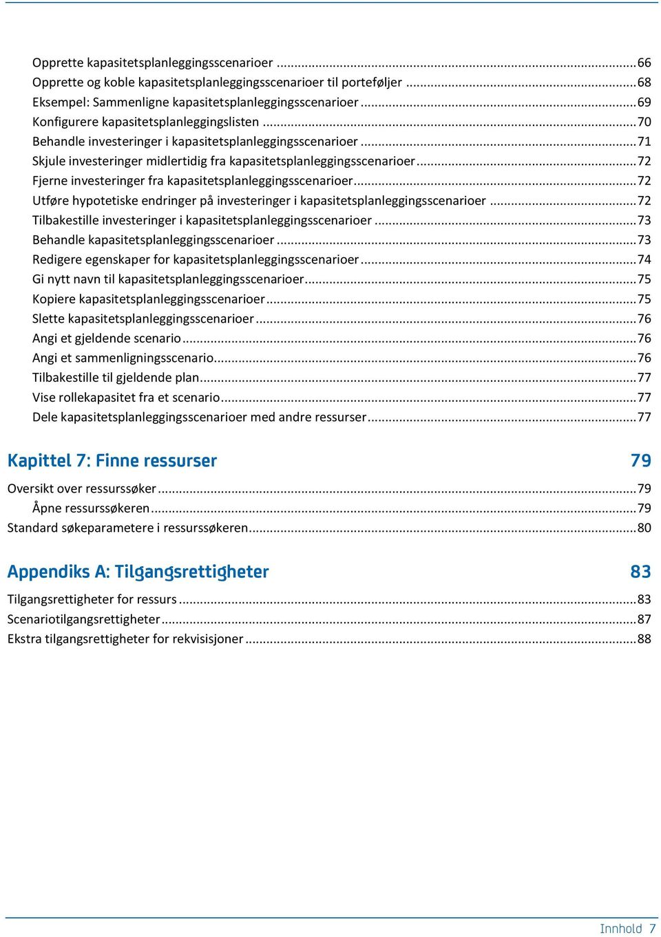 .. 72 Fjerne investeringer fra kapasitetsplanleggingsscenarioer... 72 Utføre hypotetiske endringer på investeringer i kapasitetsplanleggingsscenarioer.