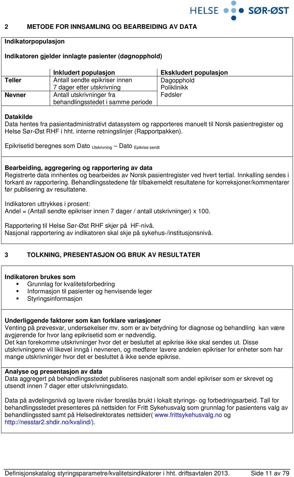 manuelt til Norsk pasientregister og Helse Sør-Øst RHF i hht. interne retningslinjer (Rapportpakken).