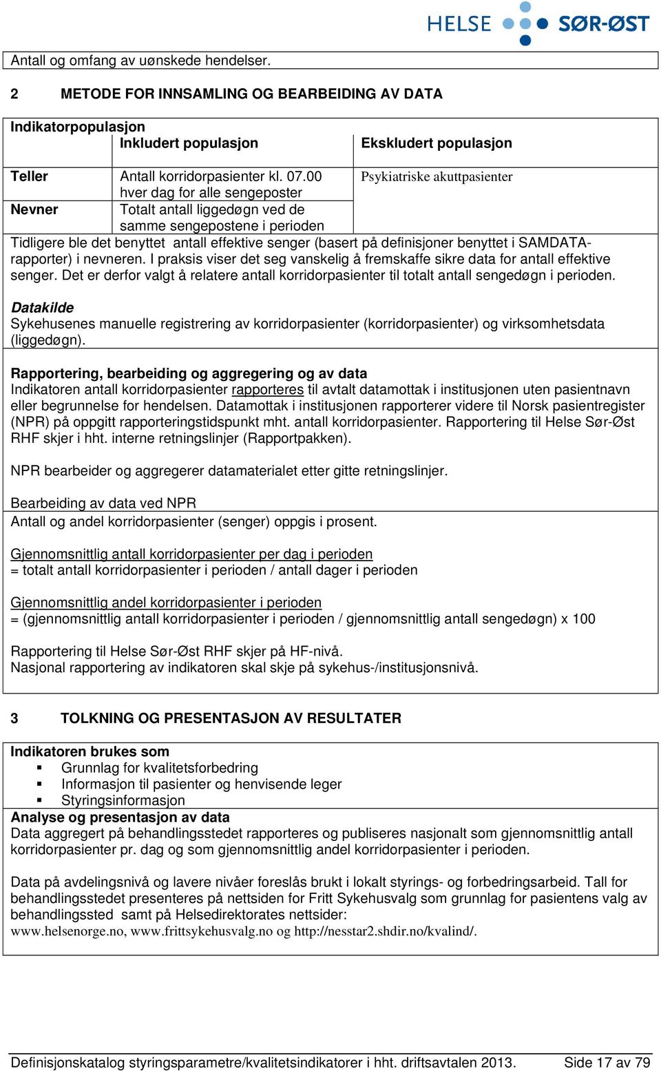 definisjoner benyttet i SAMDATArapporter) i nevneren. I praksis viser det seg vanskelig å fremskaffe sikre data for antall effektive senger.