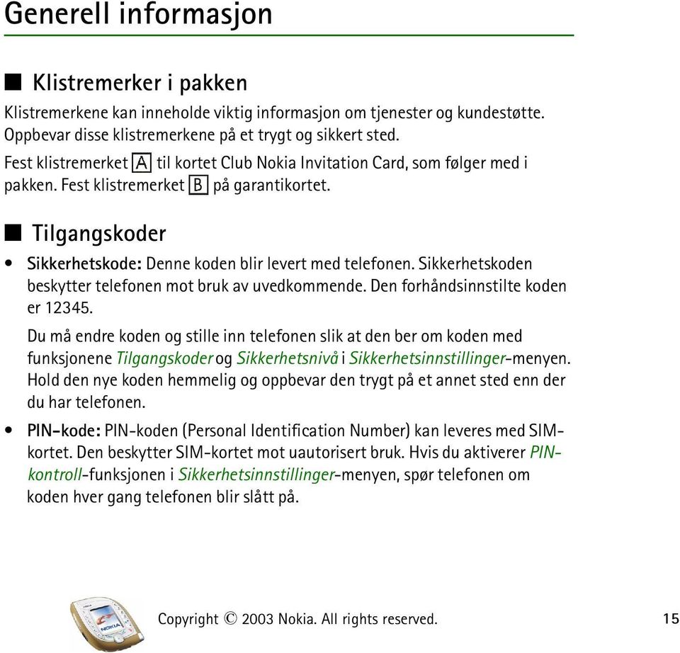 Sikkerhetskoden beskytter telefonen mot bruk av uvedkommende. Den forhåndsinnstilte koden er 12345.