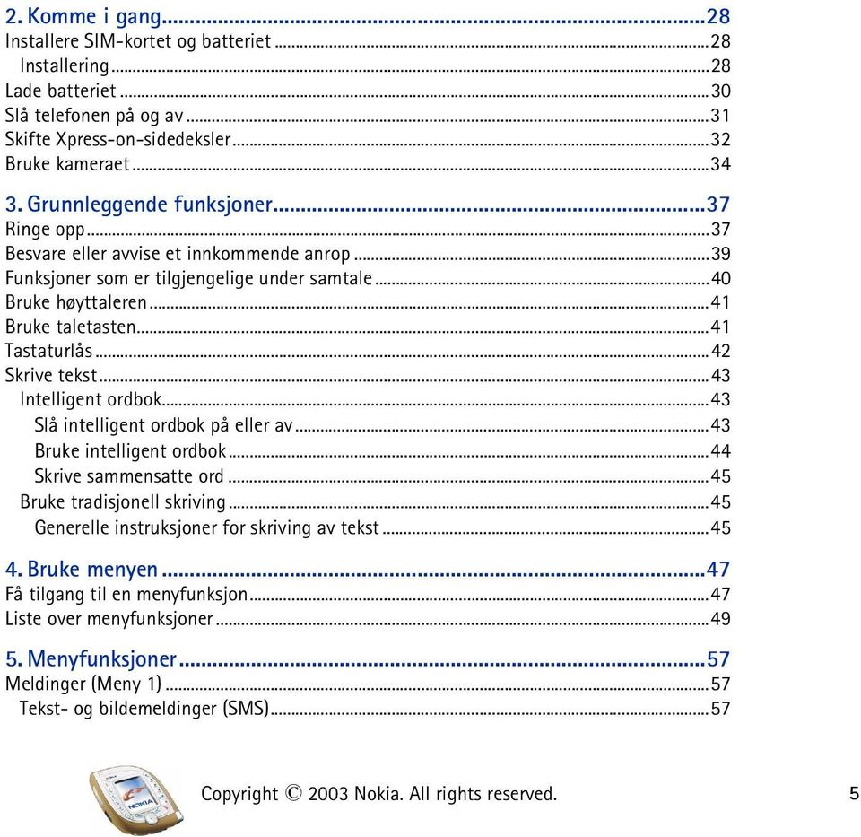 ..42 Skrive tekst...43 Intelligent ordbok...43 Slå intelligent ordbok på eller av...43 Bruke intelligent ordbok...44 Skrive sammensatte ord...45 Bruke tradisjonell skriving.