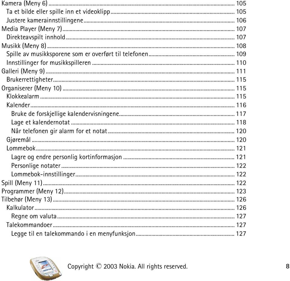 .. 115 Kalender... 116 Bruke de forskjellige kalendervisningene... 117 Lage et kalendernotat... 118 Når telefonen gir alarm for et notat... 120 Gjøremål... 120 Lommebok.